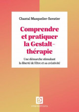 Comprendre et pratiquer la gestalt-therapie - 3e ed. - une demarche stimulant la liberte de l-etre e
