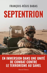 Septentrion - en immersion dans une unite de combat contre le terrorisme au sahel