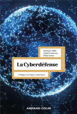 La cyberdefense : politique de l'espace numerique (2e edition)