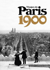 Visages du paris 1900 : 100 photos de legende