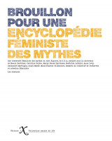 Brouillon pour une encyclopedie des mythes feministes : une contre-encyclopedie de 100 figures mythiques, empuissantes et inspirantes