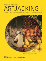 Artjacking !. quand l'art contemporain revisite les chefs-d' uvre - quand l'art contemporain revisit
