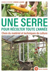 Une serre pour recolter toute l'annee - choix du materiel et techniques de culture