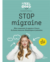 Stop migraine : mieux comprendre la migraine  -  trouver les bonnes ressources therapeutiques et preventives