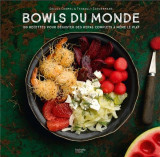 Bowls du monde - 100 recettes pour deguster des repas complets a meme le plat