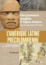 L'amerique latine precolombienne : des premiers peuples a túpac amaru (derniere glaciation - xvie siecle)