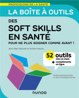 La boite a outils des professions de la sante : soft skills en sante : 52 outils cles en main, pour ne plus soigner comme avant !