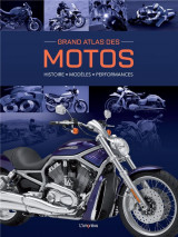 Grand atlas des motos : histoire, modeles, performances