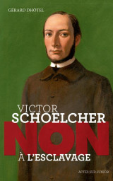 Victor schoelcher : non a l'esclavage