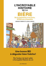 L'incroyable histoire de la biere : de la prehistoire a nos jours, 15 000 ans d'aventure