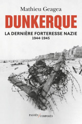 Dunkerque, la derniere forteresse nazie