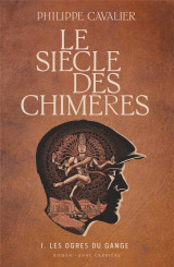 Le siecle des chimeres t.1 : les ogres du gange