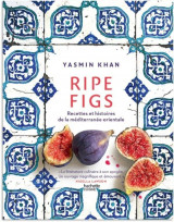 Ripe figs : recettes et histoires de la mediterranee orientale