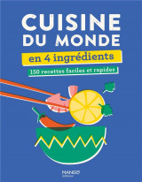 Cuisine du monde en 4 ingredients : 150 recettes faciles et rapides