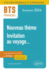 Bts francais : culture generale et expression  -  nouveau theme  -  invitation au voyage...  -  examen 2024