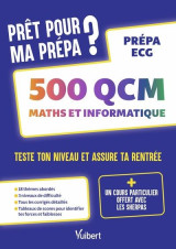 Pret pour ma prepa ? 500 qcm de maths et informatique pour tester son niveau et assurer sa rentree -