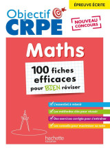 Objectif crpe : maths  -  100 fiches efficaces pour bien reviser  -  epreuve ecrite d'admissibilite