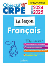 Objectif crpe : francais  -  la lecon  -  epreuve orale d'admission (edition 2024/2025)