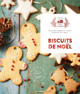 Biscuits de noel - 30 recettes magiques et sucrees elaborees avec amour