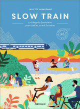 Slow train  -  30 echappees ferroviaires pour citadins en mal de nature