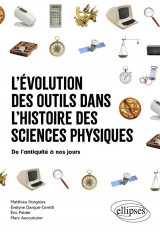 L-evolution des outils dans l-histoire des sciences physiques - de l-antiquite a nos jours