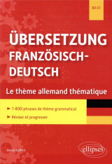Ubersetzung franzosisch-deutsch  -  le theme allemand thematique  -  1400 phrases de theme grammatical classees par theme