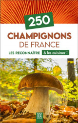 250 champignons de france - les reconnaitre et les cuisiner !