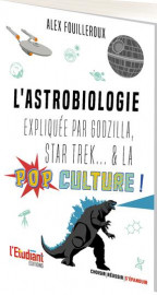 L'astrobiologie expliquee par wall-e, alien, star trek... et la pop culture !