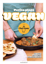 Petits plats vegan avec the chef tomy - 30 recettes pour se regaler sans proteines animales