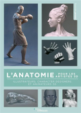 L'anatomie pour les artistes 3d : illustrateurs, character designers et animateurs 3d