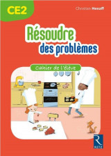 Resoudre des problemes  -  ce2  -  cahier de l'eleve (edition 2018)