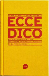 Ecce dico : design et communication, abecedaire amoureux et illustre de la vie en agence