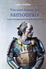 Une autre histoire des samourais : le guerrier japonais entre ombre et lumiere