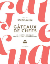 Gateaux de chefs : 85 recettes iconiques par 40 grands chefs patissiers