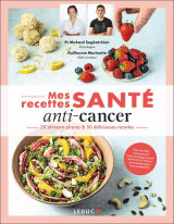 Mes recettes sante : anti-cancer  -  20 aliments phares et 50 delicieuses recettes