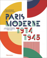 Paris moderne, 1914-1945 : art, design, architecture, photographie, litterature, cinema, mode