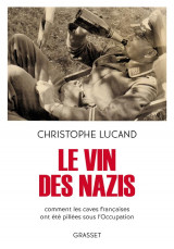 Le vin des nazis - comment les caves francaises ont ete pillees sous l-occupation