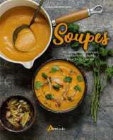 Soupes : 150 recettes de potages, bouillons et veloutes pour toute l'annee