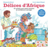 Delices d'afrique : 50 recettes pour petits moments de confidences a partager