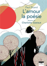 L-amour la poesie - la beaute onirique des poemes de paul eluard illustree tout en delicatesse par c