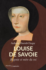 Louise de savoie - regente et mere du roi