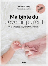 Ma bible du devenir parent - de la conception aux premiers mois de bebe