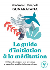 Le grand guide d-initiation a la meditation - 250 questions pour tout savoir sur le bouddhisme et la