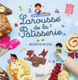 Mon premier larousse de la patisserie : mes recettes pas a pas