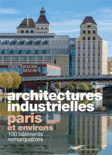 Architectures industrielles : paris et environs : 100 batiments remarquables