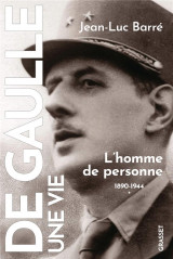 De gaulle, une vie tome 1 : l'homme de personne, 1890-1944