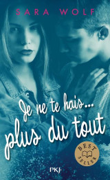 Je te hais... tome 3 : je ne te hais... plus du tout