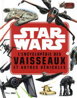Star wars - l-encyclopedie des star fighters et autres vehicules