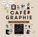 Cafegraphie - comprendre le cafe en 100 dessins et schemas