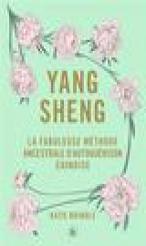 Yang sheng - la fabuleuse methode ancestrale chinoise d-autoguerison